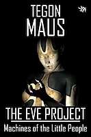 1 - The Eve Project - Machines of the Little People by Tegon Maus -  500