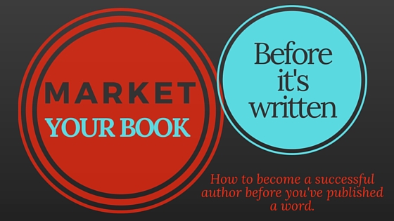 How to Market a Book Before it's Written 
