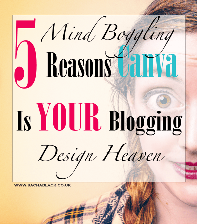 5 Mind Boggling Reasons Canva Is YOUR Blogging Design Heaven
