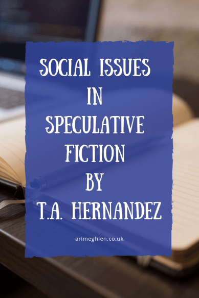 Social issues in speculative fiction by TA Hernandez