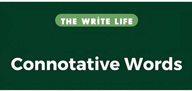 Connotative Words – 99 Examples & Definitions – by The Write Life Team ...